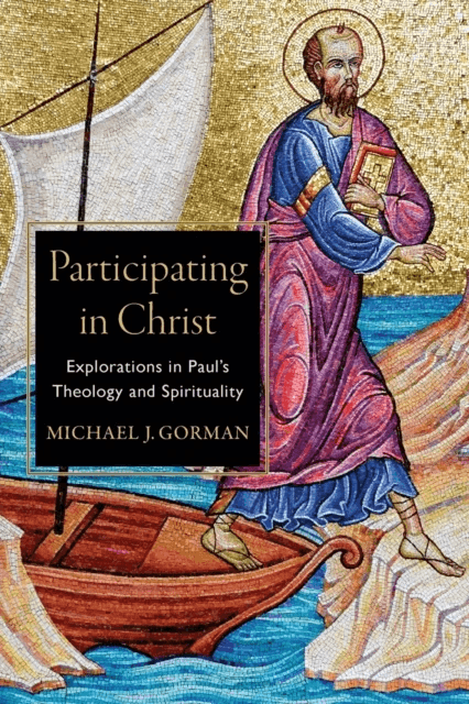 Participating in Christ - Explorations in Paul`s Theology and Spirituality av Michael J. Gorman