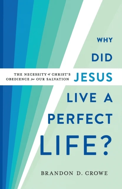 Why Did Jesus Live a Perfect Life? ¿ The Necessity of Christ`s Obedience for Our Salvation av Brandon D. Crowe