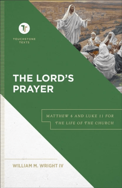 The Lord`s Prayer - Matthew 6 and Luke 11 for the Life of the Church av William M. Iv Wright, Stephen Chapman