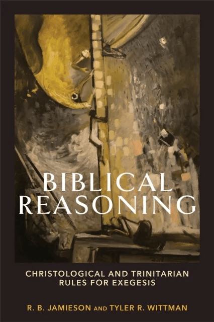 Biblical Reasoning ¿ Christological and Trinitarian Rules for Exegesis av R. B. Jamieson, Tyler R. Wittman