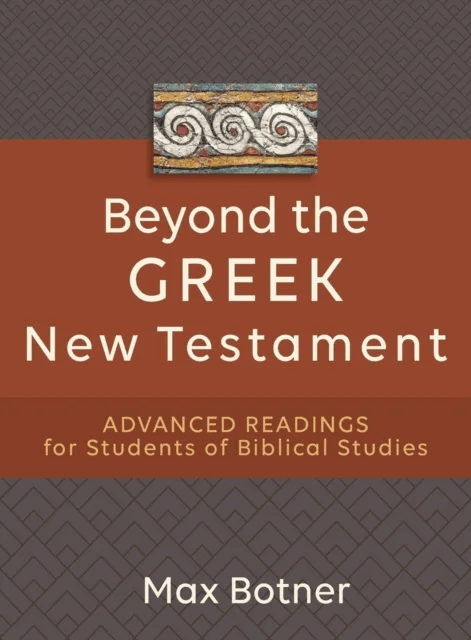 Beyond the Greek New Testament ¿ Advanced Readings for Students of Biblical Studies av Max Botner
