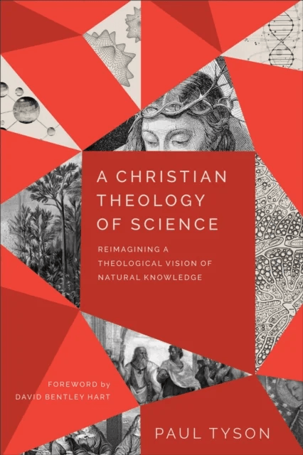 A Christian Theology of Science ¿ Reimagining a Theological Vision of Natural Knowledge av Paul Tyson, David Hart