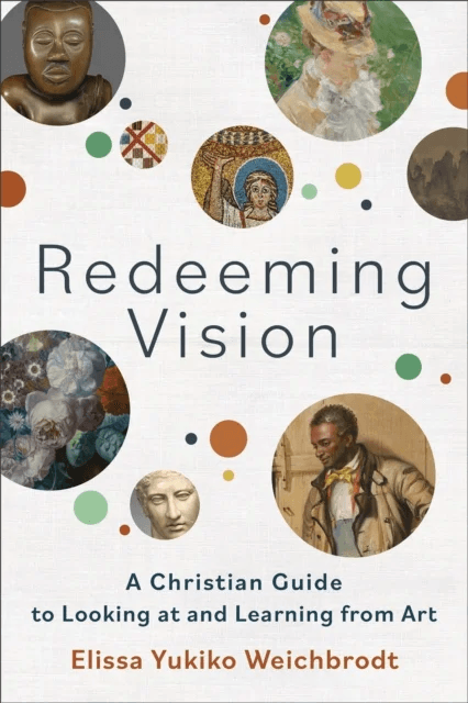 Redeeming Vision ¿ A Christian Guide to Looking at and Learning from Art av Elissa Yukiko Weichbrodt