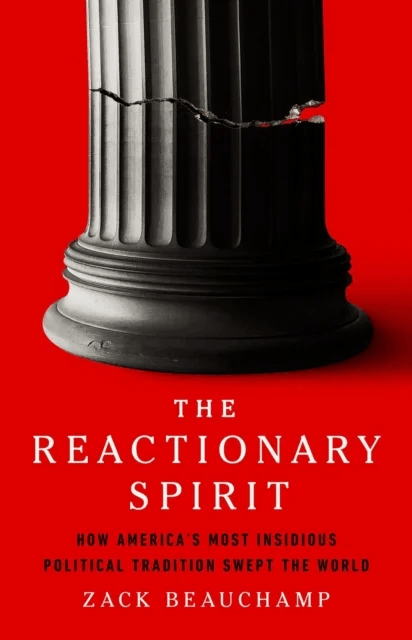 The Reactionary Spirit av Zack Beauchamp