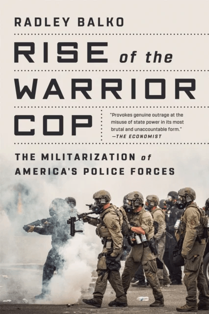 Rise of the Warrior Cop av Radley Balko