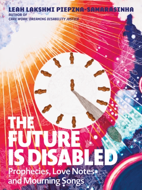The Future Is Disabled av Leah Lakshmi Piepzna-Samarasinha
