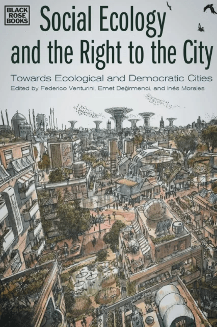 Social Ecology and the Right to the City - Towards Ecological and Democratic Cities av Federico Venturini, Emet Degirmenci, Ines Morales