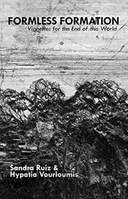 Formless Formation: Vignettes For The End Of This World av Sandra Ruiz, Hypatia Vourloumis
