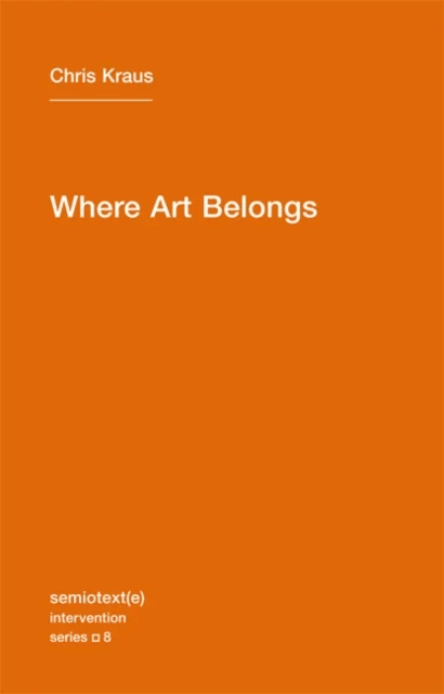 Where Art Belongs av Chris Kraus