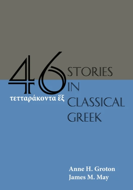 Forty-Six Stories in Classical Greek av Anne H. Groton, James M. May