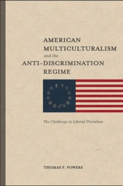 American Multiculturalism and the Anti¿Discrimin ¿ The Challenge to Liberal Pluralism av Thomas F. Powers