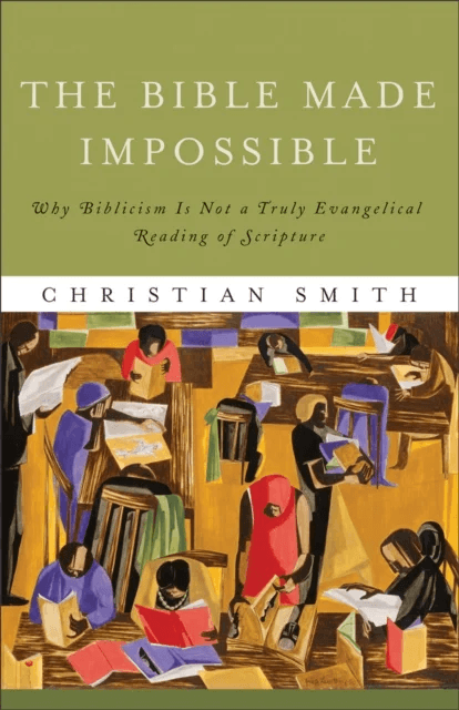 The Bible Made Impossible ¿ Why Biblicism Is Not a Truly Evangelical Reading of Scripture av Christian Smith