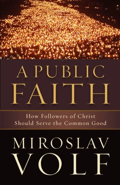 A Public Faith - How Followers of Christ Should Serve the Common Good av Miroslav Volf