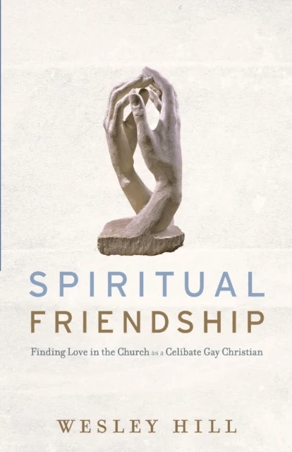 Spiritual Friendship ¿ Finding Love in the Church as a Celibate Gay Christian av Wesley Hill
