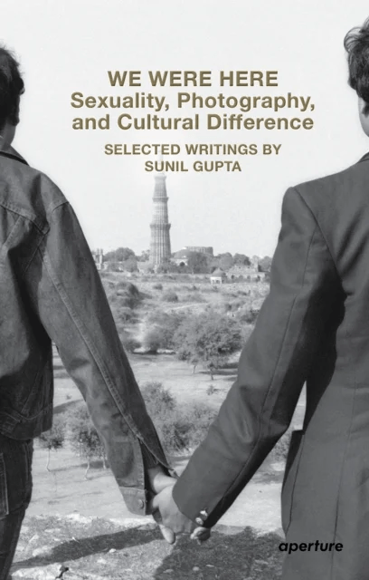We Were Here: Sexuality, Photography, and Cultural Difference av Sunil Gupta