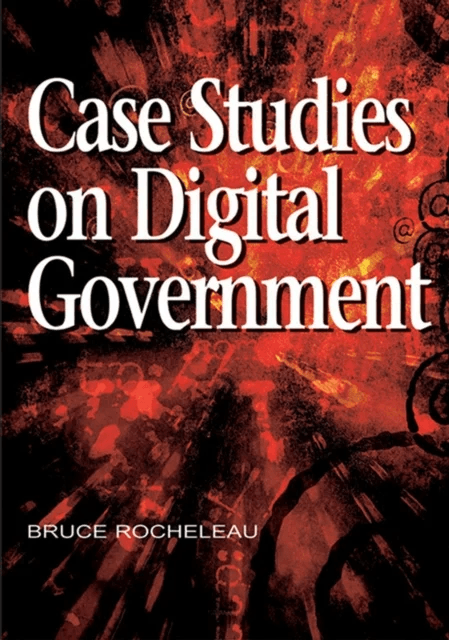 Case Studies on Digital Government av Bruce Rocheleau
