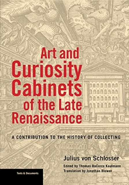 Art and Curiosity Cabinets of the Late Renaissance - A Contribution to the History of Collecting av Julius Von Schlosser, Thomas DaCosta Kaufmann, Jon