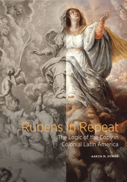 Rubens in Repeat - The Logic of the Copy in Colonial Latin America av Aaron M. Hyman