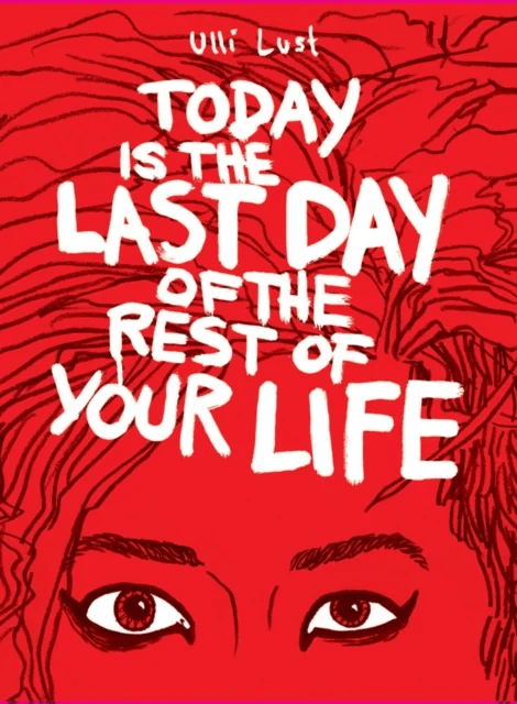 Today Is The Last Day Of The Rest Of Your Life av Ulli Lust