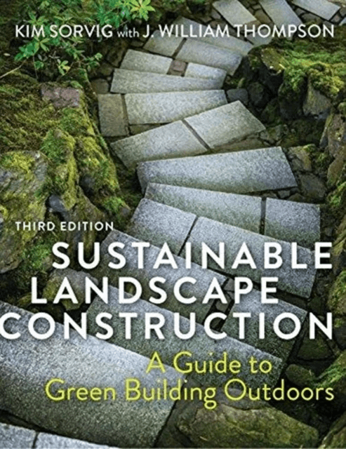 Sustainable Landscape Construction av Kim Sorvig, J. William Thompson