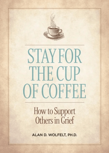 Stay for the Cup of Coffee av Alan D. Ph.D. CT Wolfelt