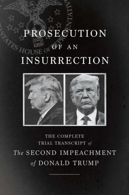 Prosecution of an Insurrection av The House Impeachment Managers and the House Defense