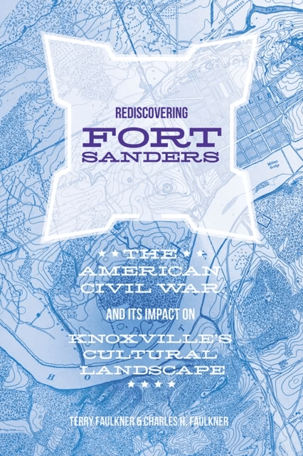 Rediscovering Fort Sanders av Charles H. Faulkner, Teresa Faulkner