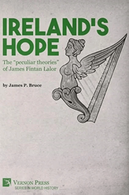 Ireland's Hope: The "peculiar theories" of James Fintan Lalor av James P. Bruce