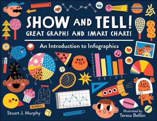 Show and Tell! Great Graphs and Smart Charts av Stuart J. Murphy, Teresa Bellon