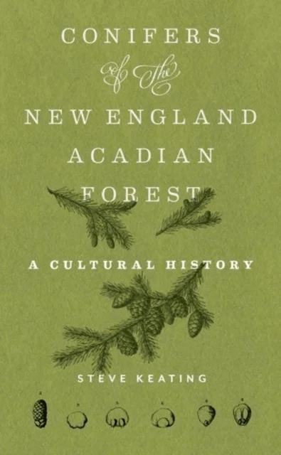 Conifers of the New England¿Acadian Forest av Steve Keating