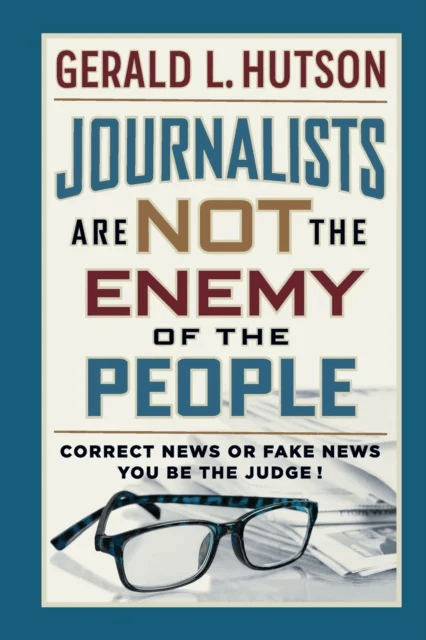 Journalists Are Not the Enemy of the People av Gerald L Hutson