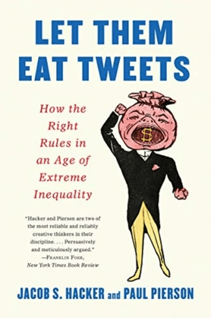 Let them Eat Tweets - How the Right Rules in an Age of Extreme Inequality av Jacob S. Hacker, Paul Pierson
