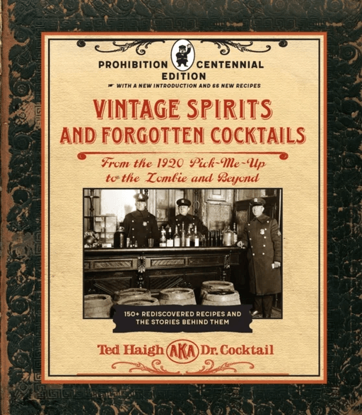 Vintage Spirits and Forgotten Cocktails: Prohibition Centennial Edition av Ted Haigh