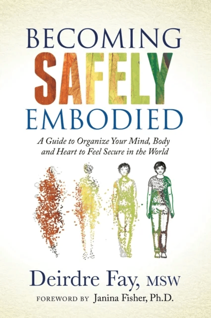 Becoming Safely Embodied av Deirdre Fay MSW