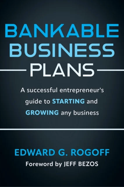 Bankable Business Plans: A successful entrepreneur's guide to starting and growing any business av Edward G. Rogoff
