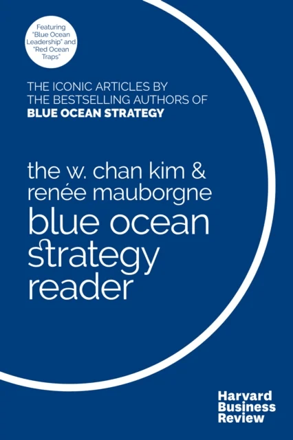 The W. Chan Kim and Renee Mauborgne Blue Ocean Strategy Reader av W. Chan Kim, Renee A. Mauborgne