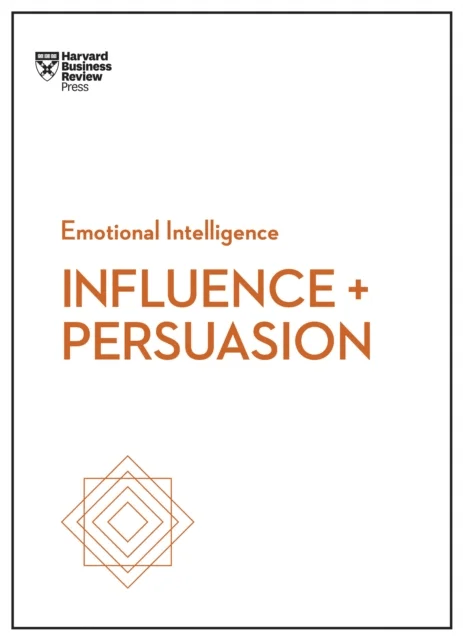 Influence and Persuasion (HBR Emotional Intelligence Series) av Nick Morgan, Robert B. PhD Cialdini, Linda A. Hill, Nancy Duarte