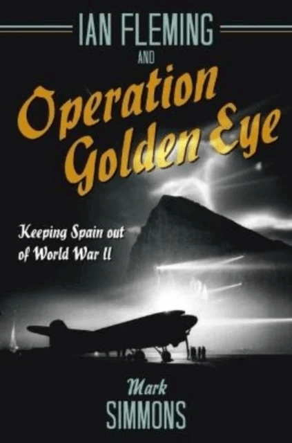 Ian Fleming and Operation Golden Eye av Mark Simmons