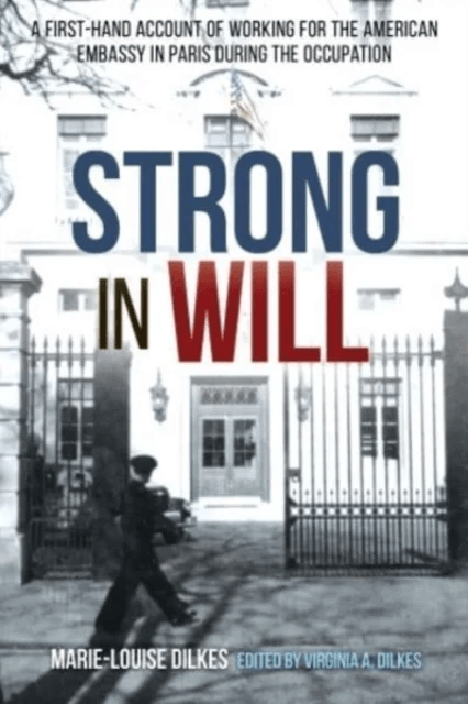 Strong in Will: Working for the American Embassy in Paris During the Nazi Occupation av Marie-Louise Dilkes
