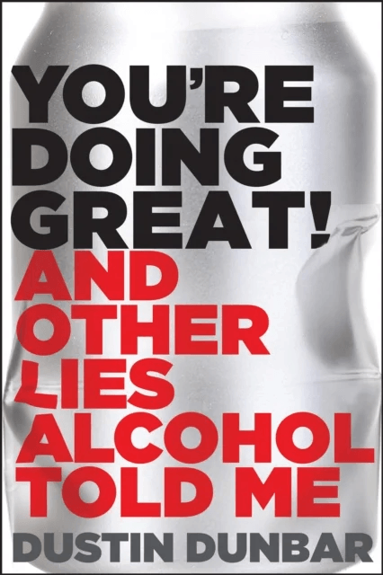 You¿re Doing Great! (And Other Lies Alcohol Told Me) av Dustin Dunbar