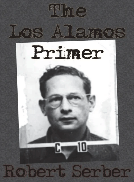 The Los Alamos Primer av Professor Robert Serber