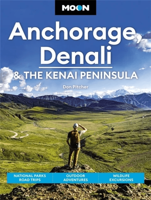 Moon Anchorage, Denali &amp; the Kenai Peninsula (Fourth Edition) av Don Pitcher