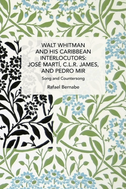 Walt Whitman and His Caribbean Interlocutors: Jose Marti, C.L.R. James, and Pedro Mir av Rafael Bernabe