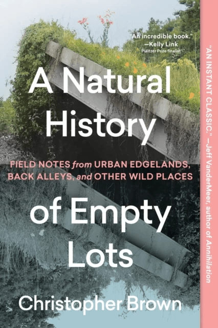 A Natural History of Empty Lots av Christopher Brown