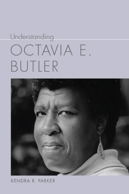 Understanding Octavia E. Butler av Kendra R. Parker