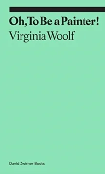 Oh, To Be a Painter! av Virginia Woolf