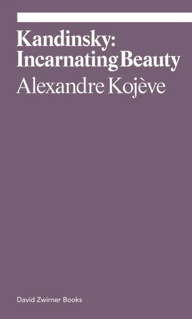 Kandinsky: Incarnating Beauty av Alexandre Kojeve