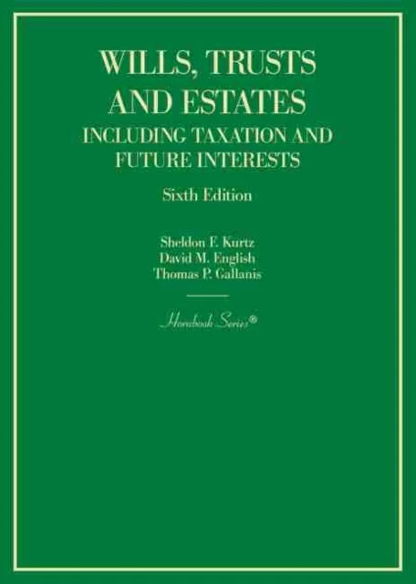 Wills, Trusts and Estates Including Taxation and Future Interests av Sheldon F. Kurtz, David M. English, Thomas P. Gallanis