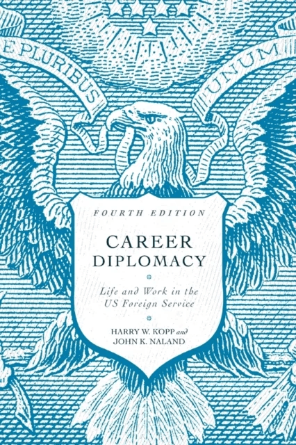 Career Diplomacy av Harry W. Kopp, John K. Naland
