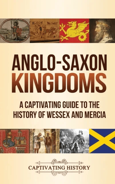 Anglo-Saxon Kingdoms av Captivating History
